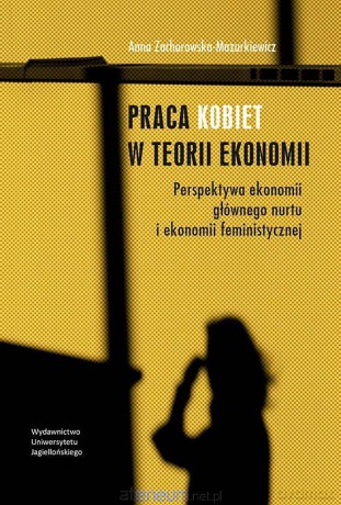Praca kobiet w teorii ekonomii - Anna Zachorowska-Mazurkiewicz [KSIĄŻKA]