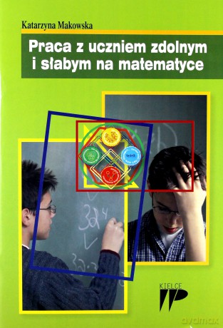 Praca z uczniem zdolnym i słabym na matematyce - Katarzyna Makowska [KSIĄŻKA]