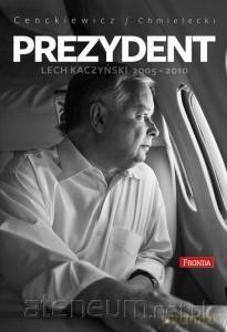Prezydent Lech Kaczyński 2005-2010 - Sławomir Cenckiewicz, Adam Chmielecki [KSIĄŻKA]