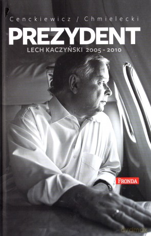 Prezydent Lech Kaczyński 2005-2010 - Sławomir Cenckiewicz, Adam Chmielecki [KSIĄŻKA]