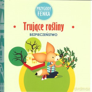 Przygody Fenka. Trujące rośliny - Magdalena Sroka, Ewa Zontek [KSIĄŻKA]