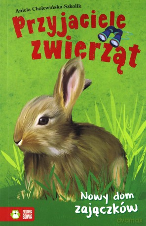Przyjaciele zwierząt. Nowy dom zajączków - Aniela Cholewińska-Szkolik [KSIĄŻKA]