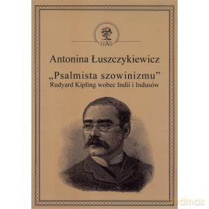 Psalmista szowinizmu Rudyard Kipling wobec Indii - Antonina Łuszczykiewicz [KSIĄŻKA]