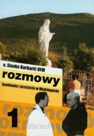 Rozmowy. Spotkania i przeżycia w Medziugorju cz. 1 - Slavko Barbarić [KSIĄŻKA]