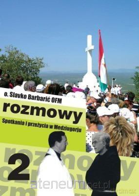 Rozmowy. Spotkania i przeżycia w Medziugorju cz. 2 - Slavko Barbarić [KSIĄŻKA]