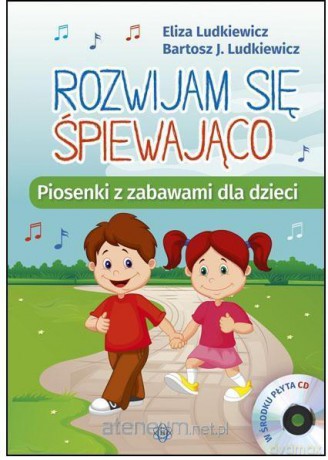 Rozwijam się śpiewająco. Piosenki z zabawami - Eliza Ludkiewicz, Bartosz J. Ludkiewicz [KSIĄŻKA]