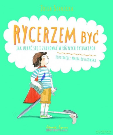 Rycerzem być. Jak ubrać się i zachować w różnych - Zofia Stanecka [KSIĄŻKA]