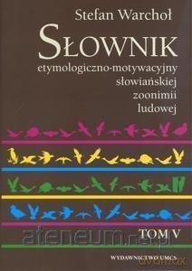 Słownik etymologiczno-motywacyjny słow. (Tom 5) - Stefan Warchoł [KSIĄŻKA]