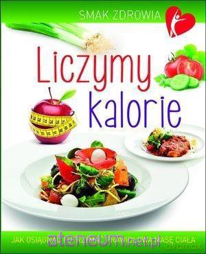 Smak zdrowia. Liczymy kalorie - Beata Woźniak [KSIĄŻKA]