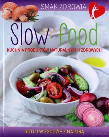 Smak zdrowia. Slow food [KSIĄŻKA]