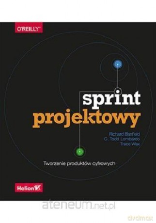 Sprint projektowy. Tworzenie produktów cyfrowych - Richard Banfield, C. Todd Lombardo, Trace Wax [KSIĄŻKA]