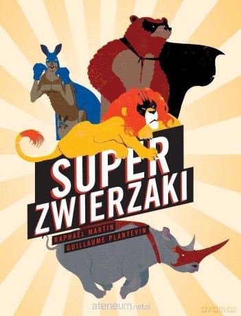 Super zwierzaki - Raphael Martin, Guillaume Planevin [KSIĄŻKA]