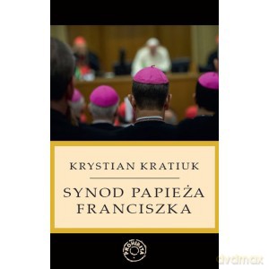 Synod papieża Franciszka - Krystian Kratiuk [KSIĄŻKA]