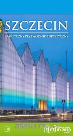 Szczecin. Praktyczny przewodnik turystyczny - Jarosław Kociuba [KSIĄŻKA]