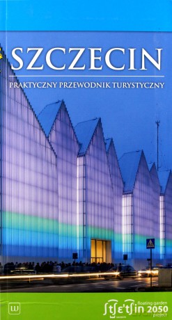 Szczecin. Praktyczny przewodnik turystyczny - Jarosław Kociuba [KSIĄŻKA]