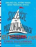 Szczęście w poszukiwaniach. Znajdź cel, który nada - Chris Guillebeau [KSIĄŻKA]