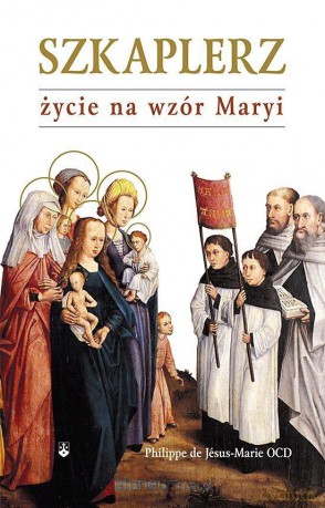 Szkaplerz. Życie na wzór Maryi - Philippe de Jsus-Marie [KSIĄŻKA]