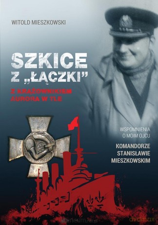 Szkice z Łączki. Z krążownikiem Aurora w tle - Witold Mieszkowski [KSIĄŻKA]