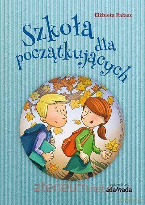 Szkoła dla początkujących - Elżbieta Pałasz [KSIĄŻKA]