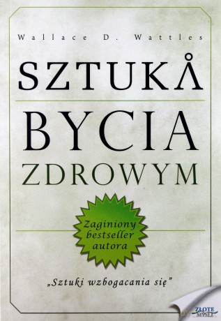 Sztuka bycia zdrowym - Wallace.D. Wattles [KSIĄŻKA]