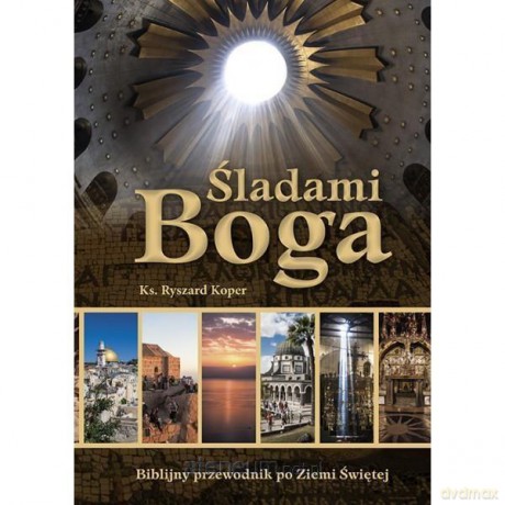 Śladami Boga. Biblijny przewodnik po Ziemi Świętej - ks. Ryszard Koper [KSIĄŻKA]