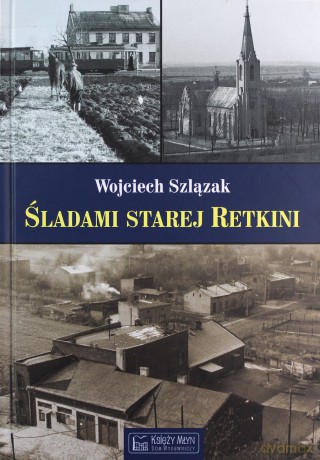 Śladami starej Retkini - Wojciech Szlązak [KSIĄŻKA]
