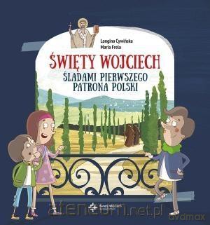 Święty Wojciech. Śladami pierwszego patrona Polski - Longina Cywińska, Maria Frela [KSIĄŻKA]