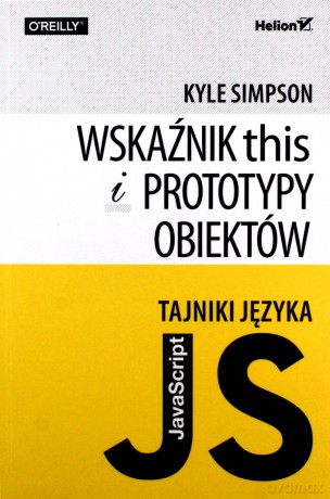 Tajniki języka JavaScript. Wskaźnik this i prototy - Kyle Simpson [KSIĄŻKA]