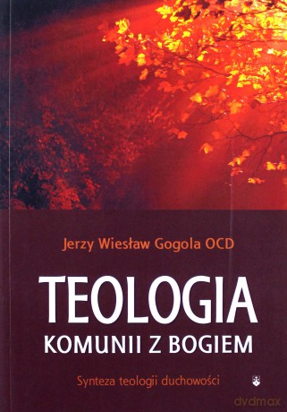 Teologia komunii z Bogiem - Jerzy Wiesław Gogola [KSIĄŻKA]
