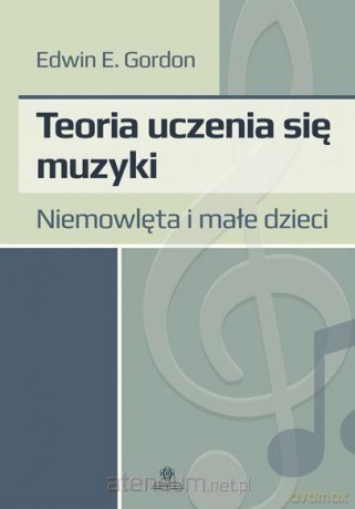 Teoria uczenia się muzyki. Niemowlęta i dzieci - Edwin E. Gordon [KSIĄŻKA]