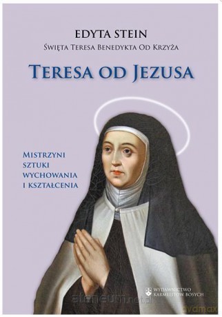 Teresa od Jezusa - Św. Teresa Benedykta od Krzyża [KSIĄŻKA]