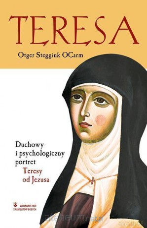 Teresa. Duchowy i psychologiczny portret Teresy od Jezusa - Otger Steggink Ocarm [KSIĄŻKA]