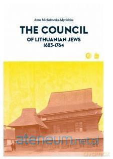 The Council of Lithuanian Jews 1623-1764 - Anna Michałowska-Mycielska [KSIĄŻKA]