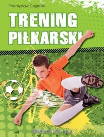 Trening piłkarski - Przemysław Cegiełko [KSIĄŻKA]