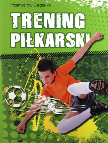 Trening piłkarski - Przemysław Cegiełko [KSIĄŻKA]