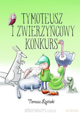 Tymoteusz i zwierzyńcowy konkurs - Tomasz Lipiński [KSIĄŻKA]