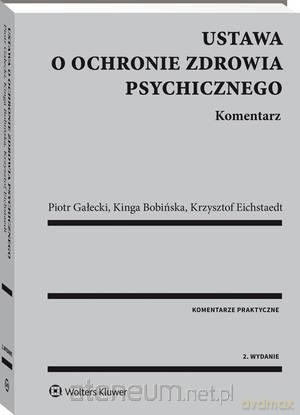 Ustawa o ochronie zdrowia psychicznego. Komentarz - Kinga Bobińska, Krzysztof Eichstaedt, Piotr Gałecki [KSIĄŻKA]