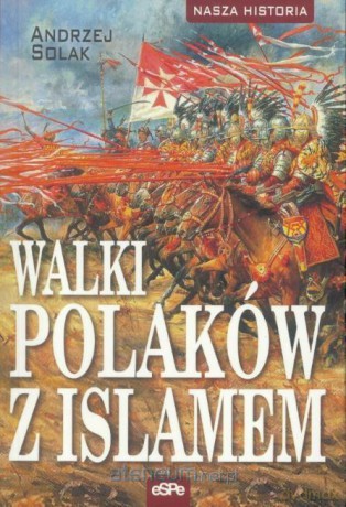 Walki Polaków z Islamem - Andrzej Solak [KSIĄŻKA]