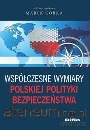 Współczesne wymiary polskiej polityki bezpieczeństwa - Marek Górka [KSIĄŻKA]