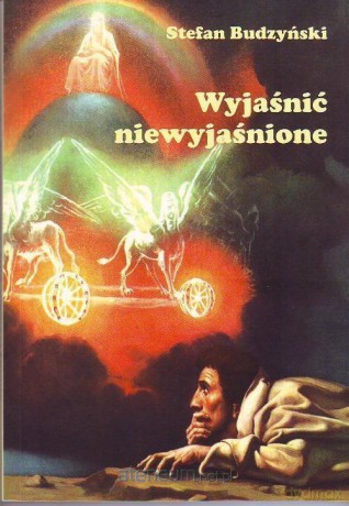 Wyjaśnić niewyjaśnione - Stefan Budzyński [KSIĄŻKA]