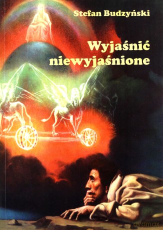 Wyjaśnić niewyjaśnione - Stefan Budzyński [KSIĄŻKA]