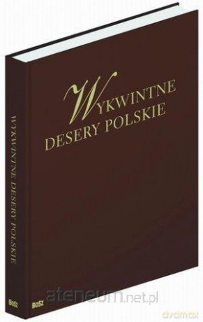 Wykwintne desery polskie [KSIĄŻKA]