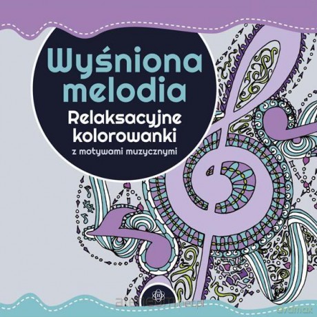 Wyśniona melodia. Relaksacyjne kolorowanki [KSIĄŻKA]