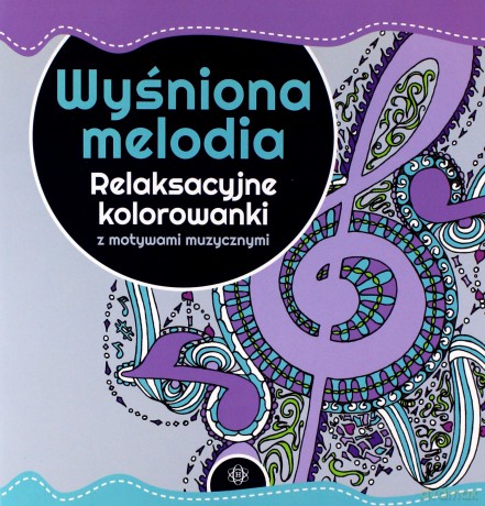 Wyśniona melodia. Relaksacyjne kolorowanki [KSIĄŻKA]