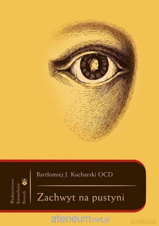 Zachwyt na pustyni - Bartłomiej Józef Kucharski [KSIĄŻKA]