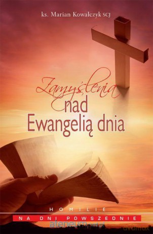 Zamyślenia nad Ewangelią dnia - ks. Marian Kowalczyk [KSIĄŻKA]