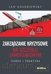 Zarządzanie kryzysowe na szczeblu samorządowym - Jan Gołębiewski [KSIĄŻKA]