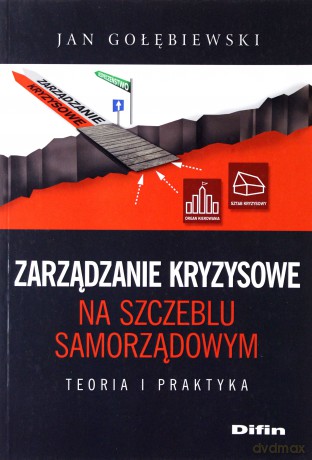 Zarządzanie kryzysowe na szczeblu samorządowym - Jan Gołębiewski [KSIĄŻKA]