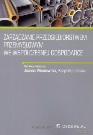 Zarządzanie przedsiębiorstwem przemysłowym we współczesnej gospodarce [KSIĄŻKA]