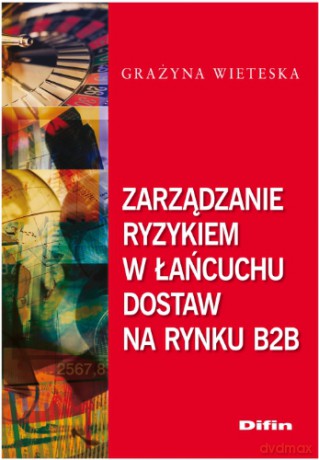 Zarządzanie ryzykiem w łańcuchu dostaw na rynku B2 - Grażyna Wieteska [KSIĄŻKA]